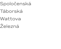 Spoločenská Táborská Wattova Železná